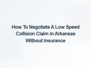 How to Handle a Low-Speed Collision Claim in Arkansas Without Insurance